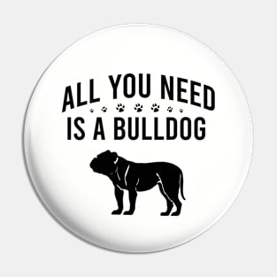 All you need is a bulldog Pin