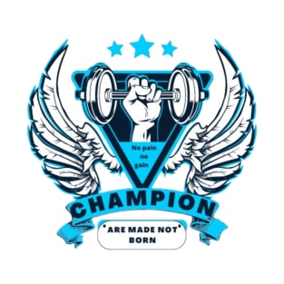 Champion are made not born T-Shirt