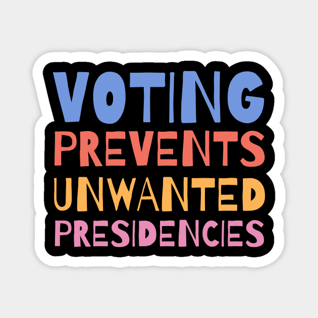 Voting Prevents Unwanted Presidencies Magnet by The WYLD Tribe