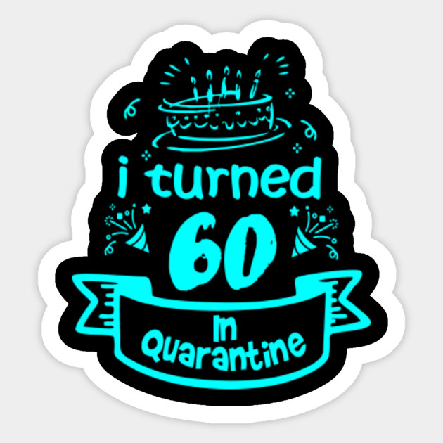 60th Birthday Gift Idea In Quarantine 2020 60th Birthday Sticker Teepublic
