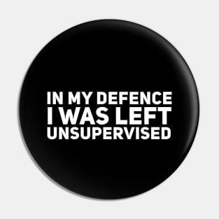 In my defence i was left unsupervised Pin