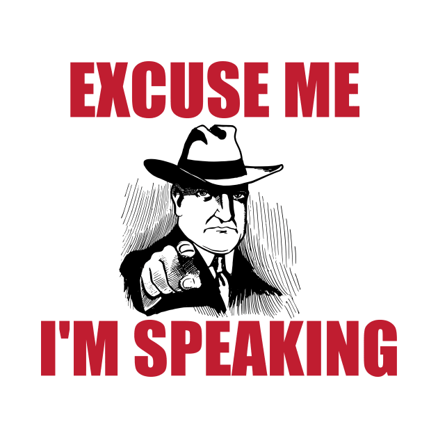Excuse Me I'm Speaking by hldesign