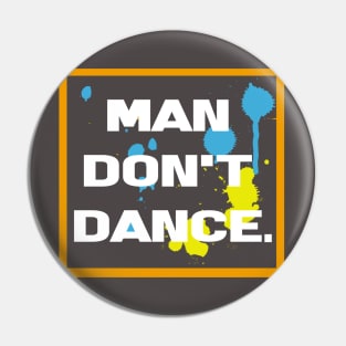 man don't dance Pin