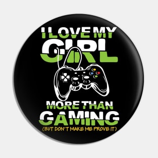 I Love My Girl More than Gaming But Don't Make Me Prove It Pin