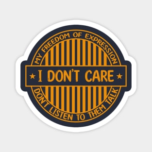 I don't care - Freedom of expression badge Magnet