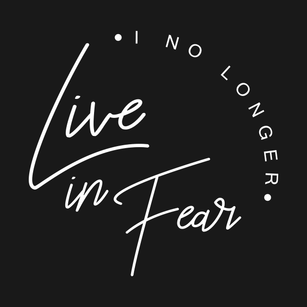 'I No Longer Live In Fear' Awesome Family Love Gift by ourwackyhome