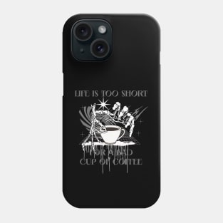 Life is too short for a bad cup of coffee Phone Case