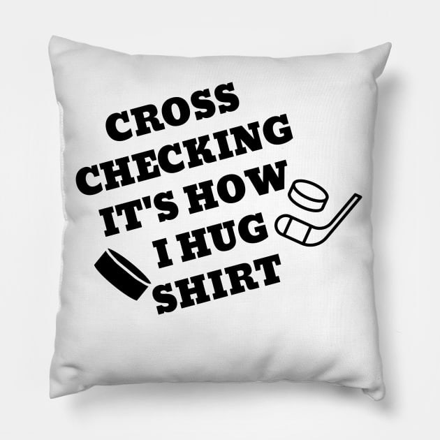 Cross checking it's how i hug shirt. Pillow by SunArt-shop