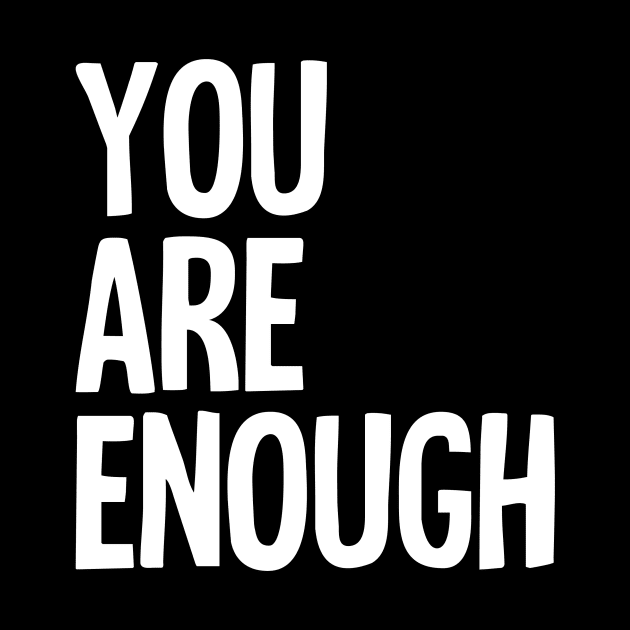 You Are Enough by toruandmidori