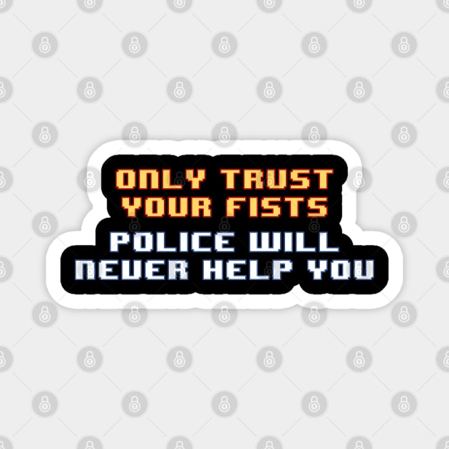 Only Trust Your Fists, Police Will Never Help You Magnet by SpaceDogLaika