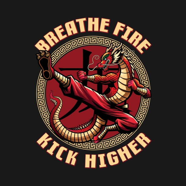 Breathe Fire. Kick Higher. - Dragon Martial Arts by Iron Ox Graphics