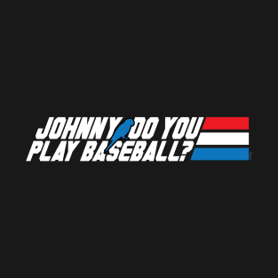 Johnny, Do You Play Baseball? T-Shirt