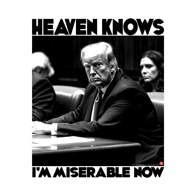 Heaven Knows I'm Miserable Now - Donald Trump by TeeLabs