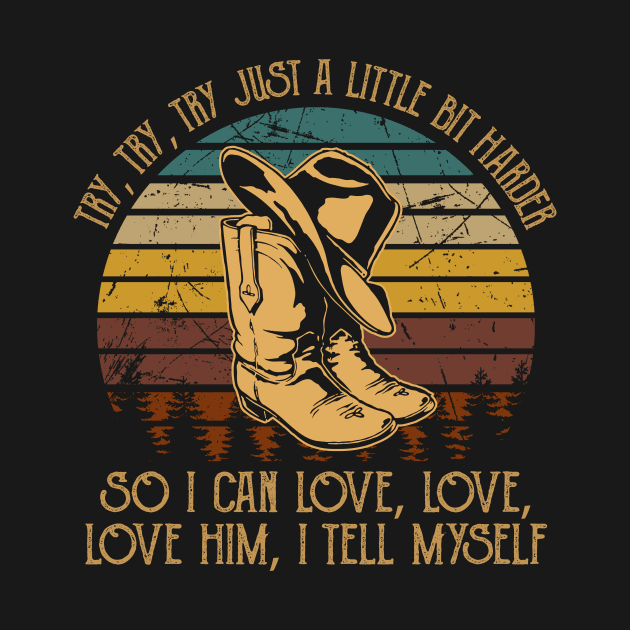 Try, Try, Try Just A Little Bit Harder So I Can Love, Love, Love Him, I Tell Myself Cowboy Boot Hat Vintage by Maja Wronska