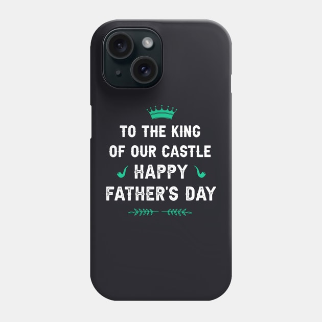 To the King of our Castle! Happy father’s day Phone Case by Parrot Designs