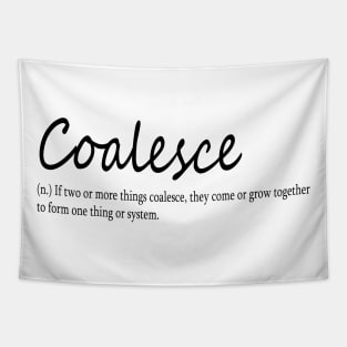 coalesce (n.) If two or more things coalesce, they come or grow together to form one thing or system. Tapestry