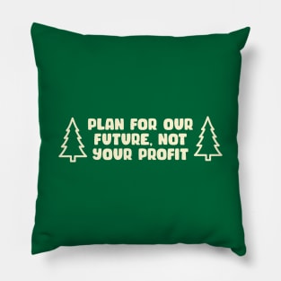 Plan for our future, not your profit - Climate Change Pillow