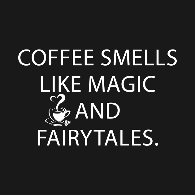 Coffee Smells Like Magic and Fairytales by teegear