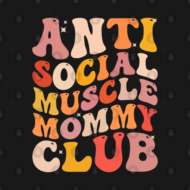 Anti Social Muscle Mommy Club Groovy Funny by foxredb