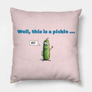 Well, This Is A Pickle ... Pillow