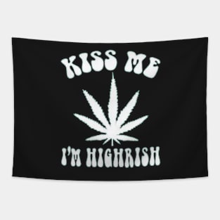 Smoking Weed Joke - Kiss Me I'm highrish Tapestry