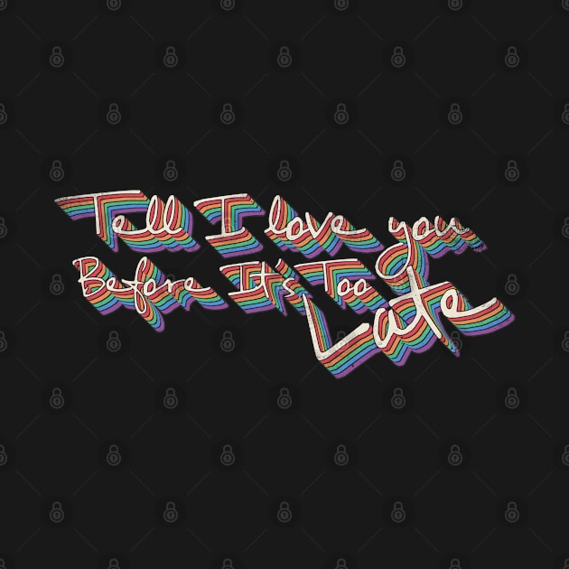 Tell i love you before it's too late, Retro vintage groovy by Theretrotee