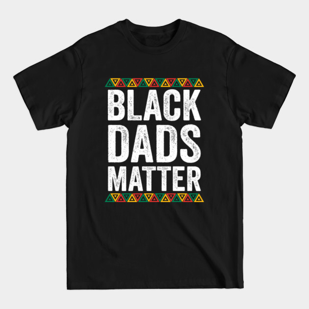 Disover Black Fathers Matter Shirt, Black Dads Matter T-Shirt, Black Fathers Day Shirt, Black Dads Rock Shirt, Melanin - Black Dads Matter - T-Shirt