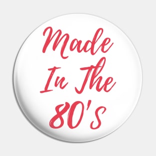 Made In The 80's Pin