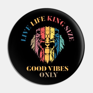 LIVE LIFE KING SIZE GOOD VIBEZS ONLY, LION KING Pin