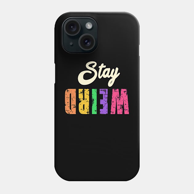 Stay Weird Upside Down Phone Case by musicanytime