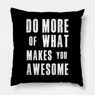 Do More of What Makes You Awesome Pillow