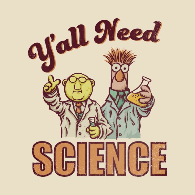 Y'all Need Science by kg07_shirts