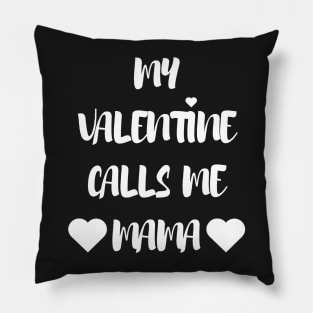 My Valentine Calls Me Mama - Valentines Day Pillow