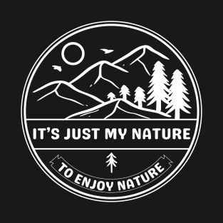 It's Just My Nature To Enjoy Nature T-Shirt