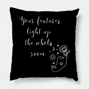 YOUR FEATURES LIGHT UP THE WHOLE ROOM. | be You | be yourself Pillow