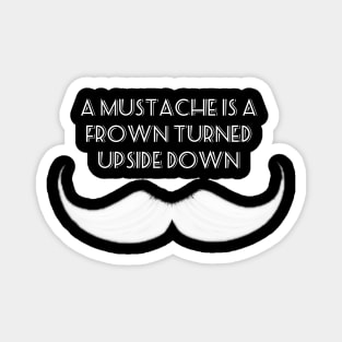 A Mustache is a Frown Turned Upside Down Magnet