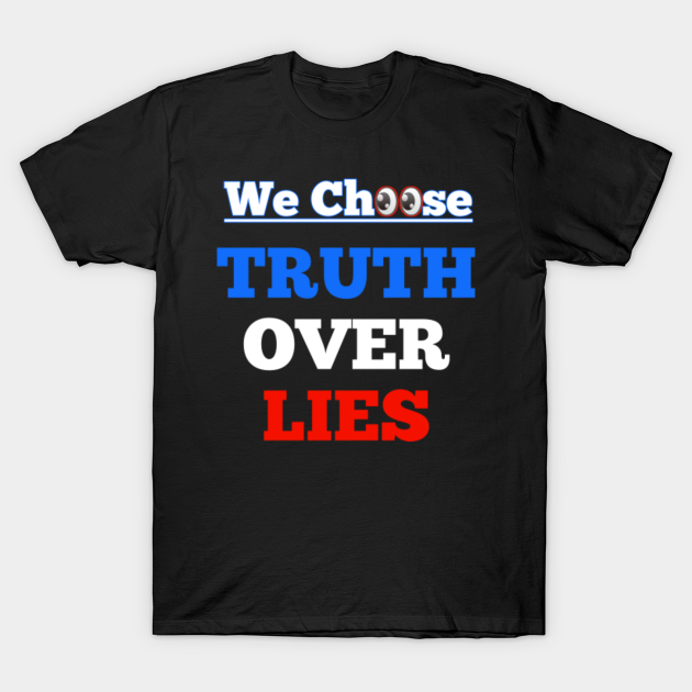 Discover We Choose Truth Over Lies - We Choose Truth Over Lies - T-Shirt