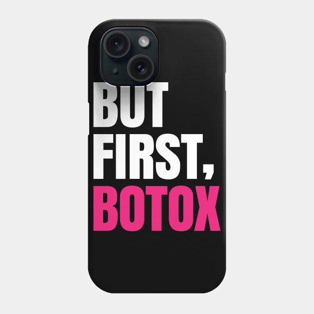 But first botox - Funny Sayings Phone Case by Shirtbubble