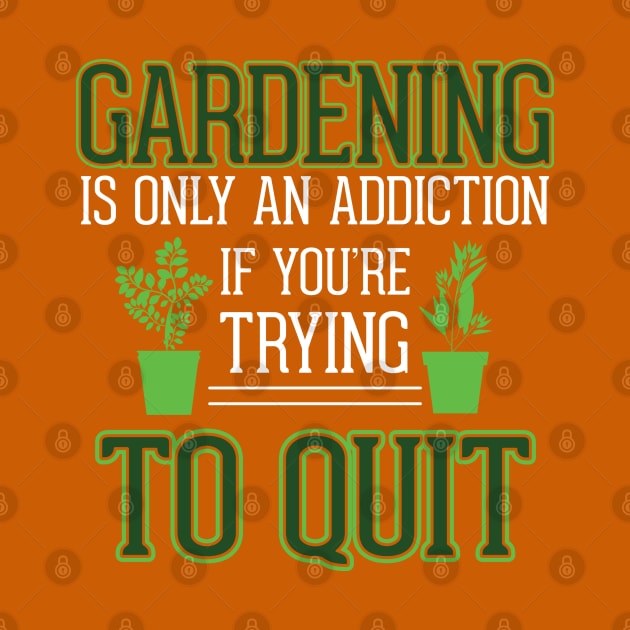 Gardening is Only an Addiction - If you're Trying to Quit by The Black Panther