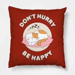 Don't hurry be happy - cute & funny cat pun for pet lovers Pillow