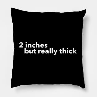 2 inches but really thick Pillow