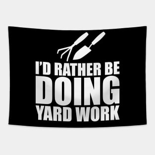 Gardener - I'd rather be doing yard work w Tapestry