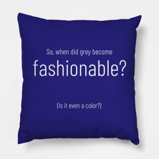 So, when did grey become fashionable? Pillow