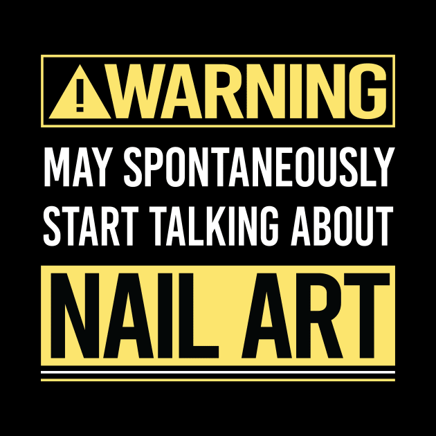 Warning About Nail Art Nail Tech Nails Manicure Manicurist Pedicure Pedicurist by Happy Life