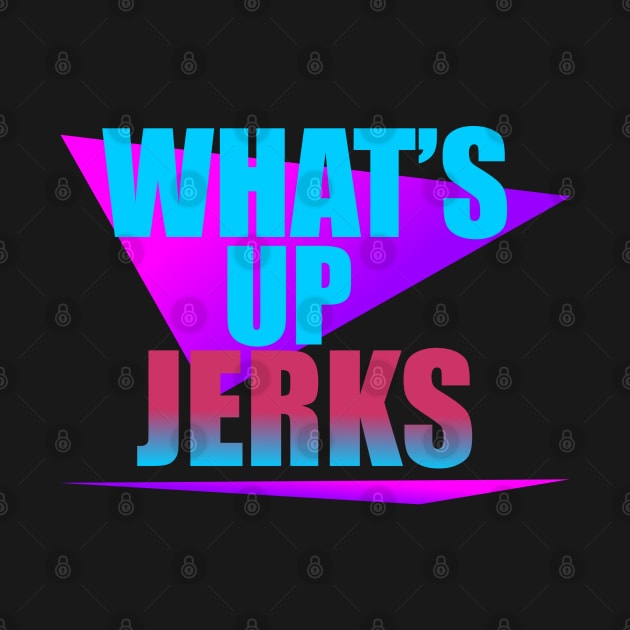 What's Up Jerks? by rafahdara