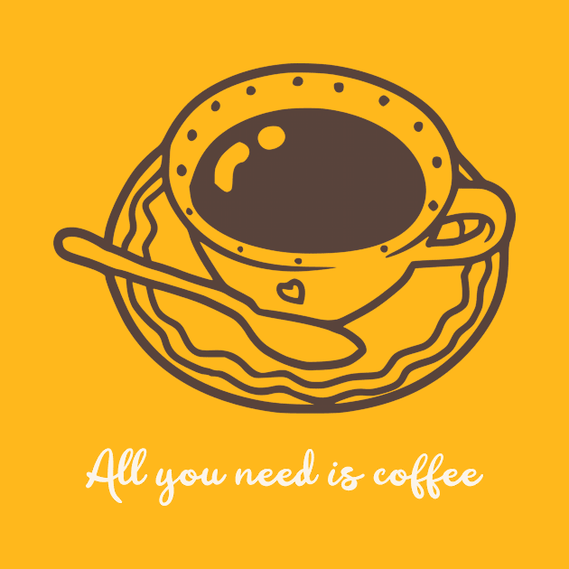 All You Need is Coffee Cute Cup by InkyArt
