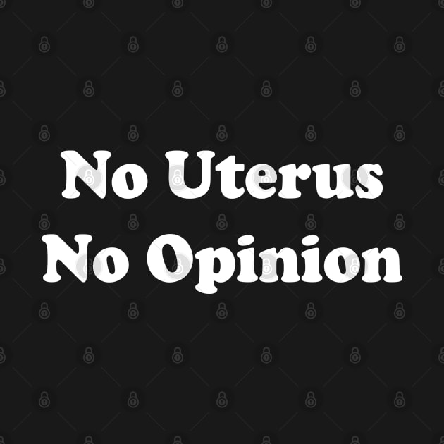 No Uterus No Opinion by Teeheehaven