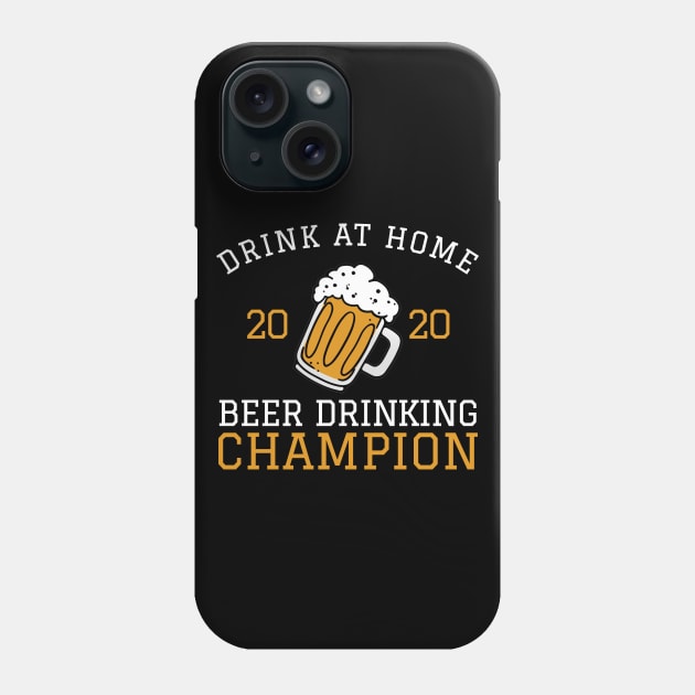 2020 Drink At Home Beer Drinking Champion Funny Beer Lover Phone Case by patcave