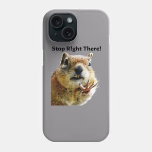 Stop Right There Chipmunk Body Language with Typography Phone Case