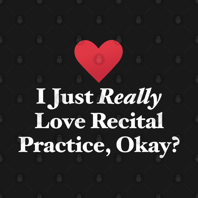 I Just Really Love Recital Practice, Okay? by MapYourWorld